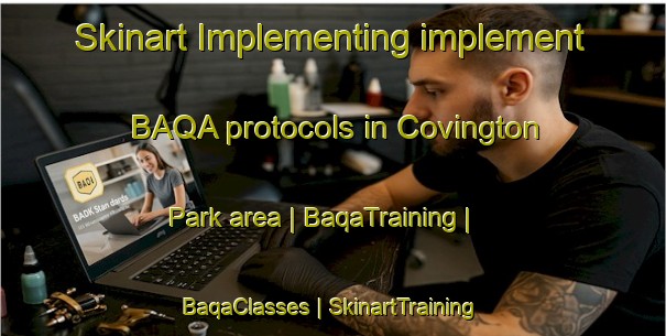 Skinart Implementing implement BAQA protocols in Covington Park area | BaqaTraining | BaqaClasses | SkinartTraining-United States